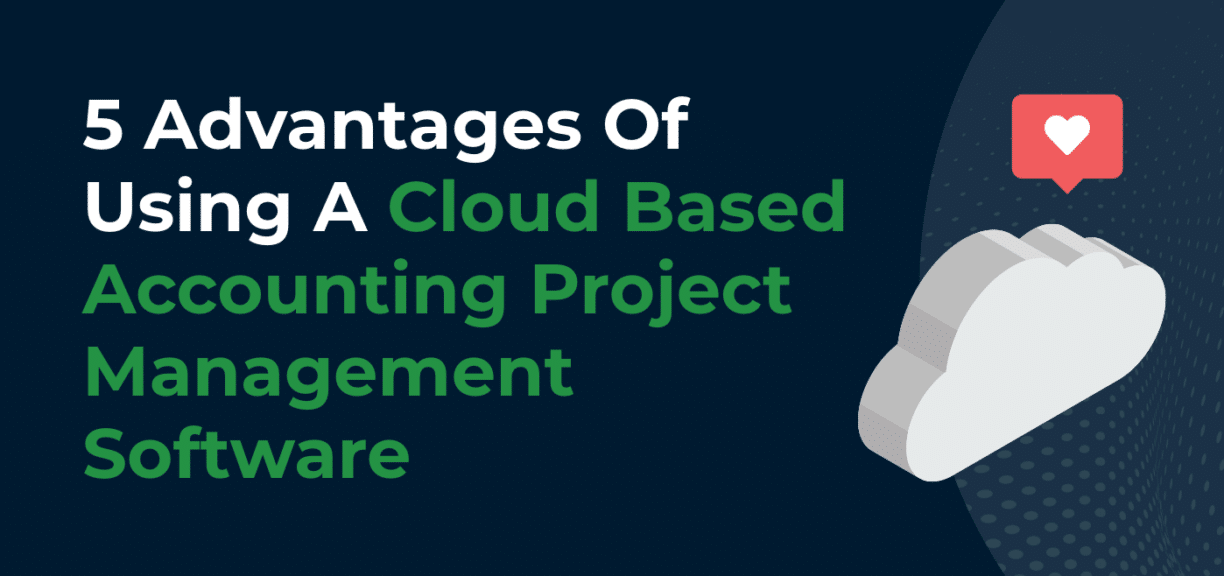 5 Advantages Of Using A Cloud Based Accounting Project Management Software