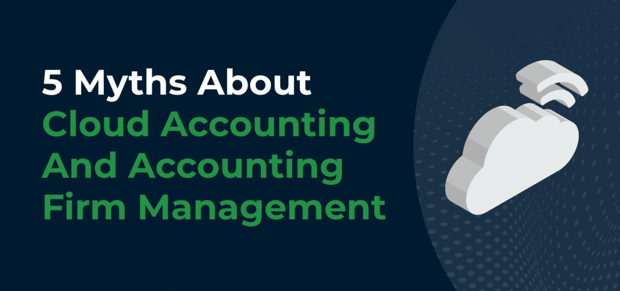 5 Myths About Cloud Accounting And Accounting Firm Management