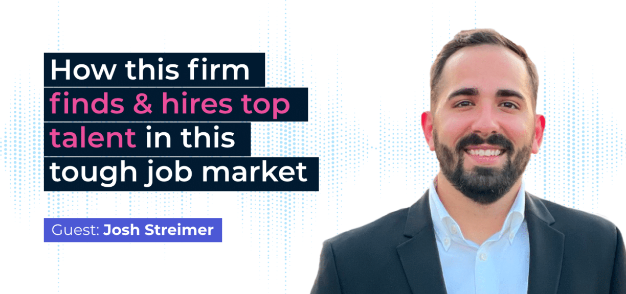 How this firm finds and hires top talent in this tough job market - Josh Streimer