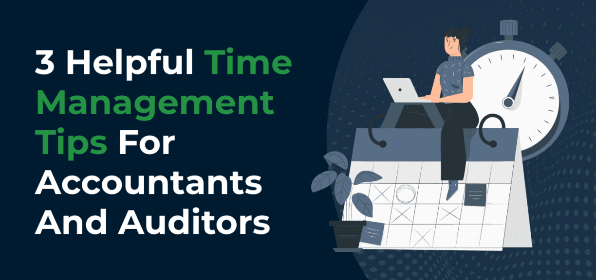 3 Helpful Time Management Tips For Accountants And Auditors