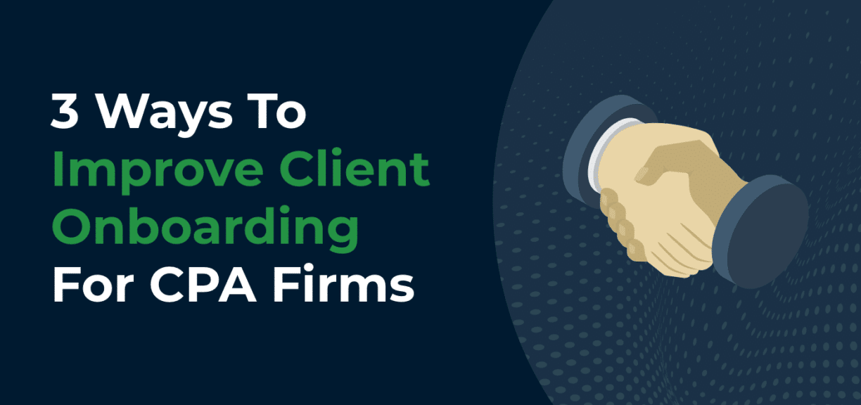 3 Ways to Improve Client Onboarding for CPA Firms