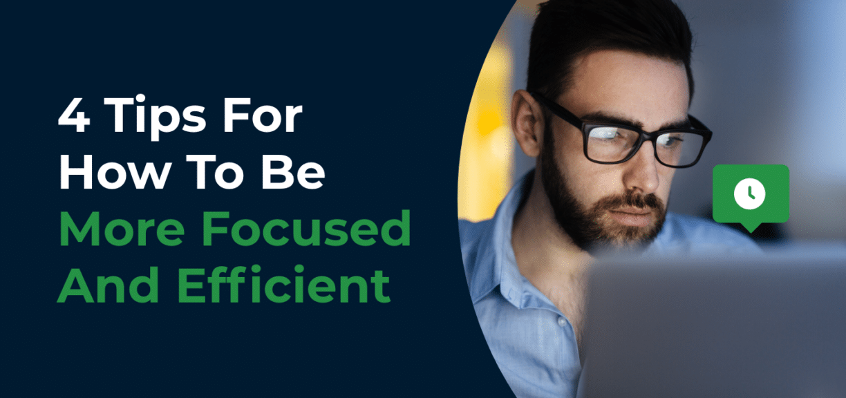 4 Tips For How To Be More Focused And Efficient