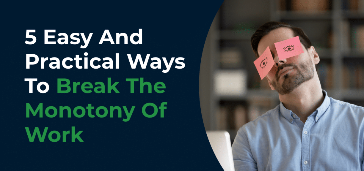 5 Easy And Practical Ways To Break The Monotony Of Work