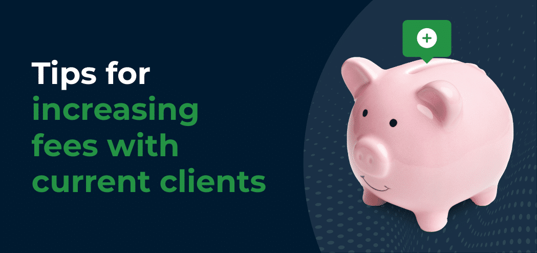 Tips for Increasing Fees With Current Clients