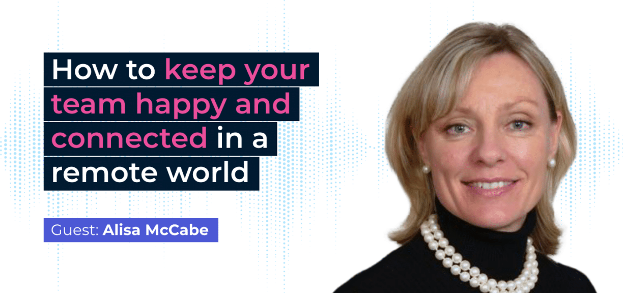 How to keep your team happy and connected in a remote world - Alisa McCabe
