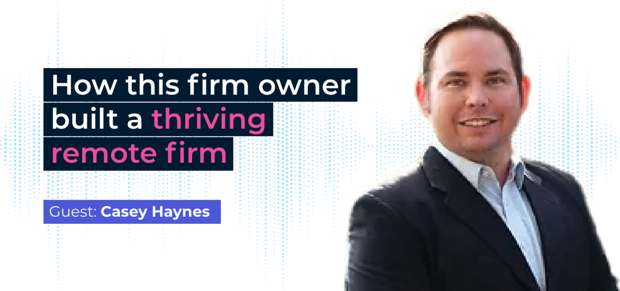 How this firm owner built a thriving remote firm - Casey Haynes