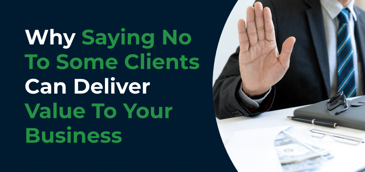 Why Saying No To Some Clients Can Deliver Value To Your Business