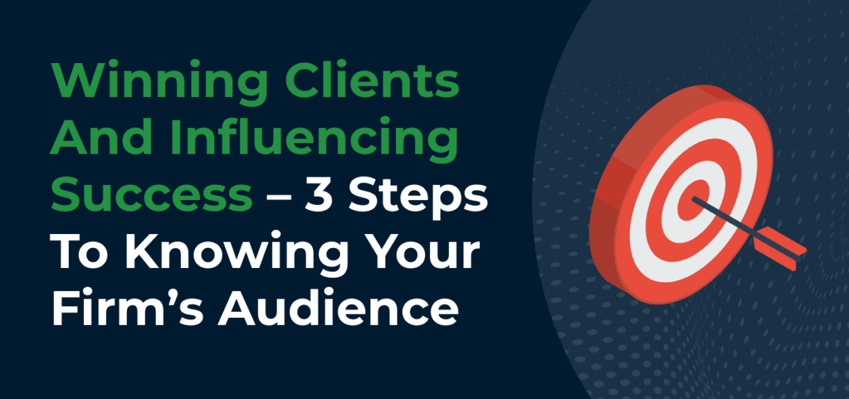 Winning Clients and Influencing Success: Knowing Your Firms Audience