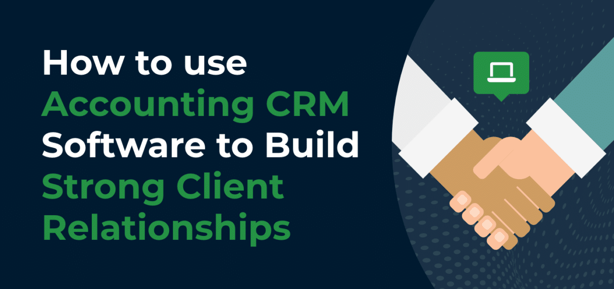 using accounting crm software to build stronger client relationships