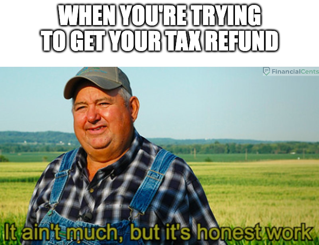 meme for tax refund - it ain't much, but it's honest work