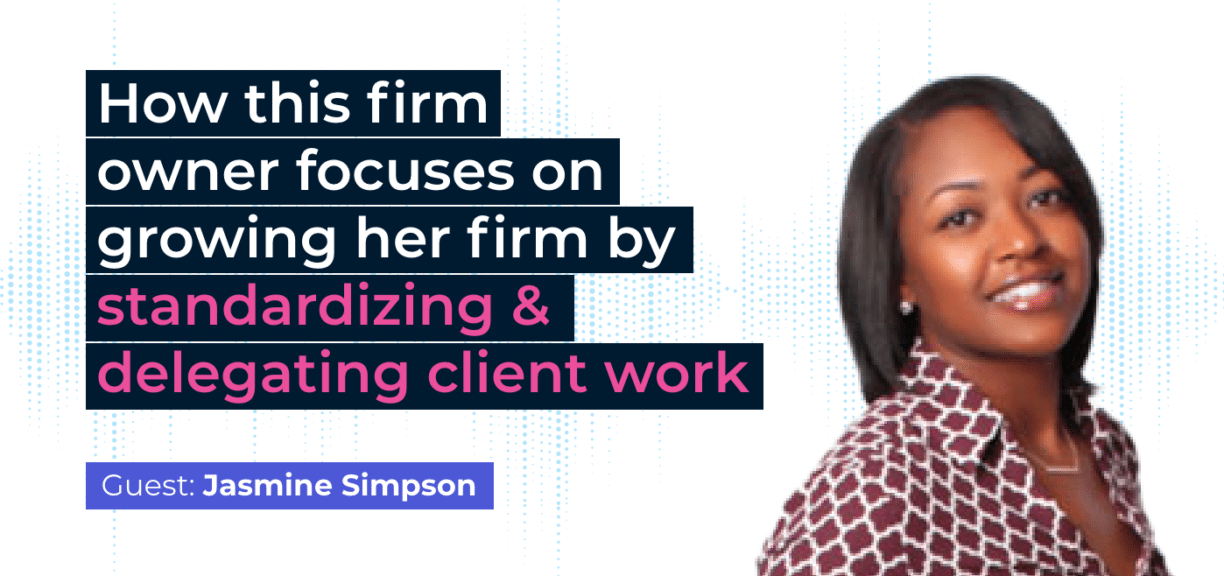 How this firm owner focuses on growing her firm by standardizing and delegating client work - Jasmine Simpson