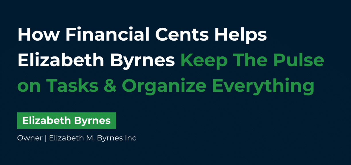 How Financial Cents Helps Elizabeth Byrnes Keep The Pulse on Tasks & Organize Everything