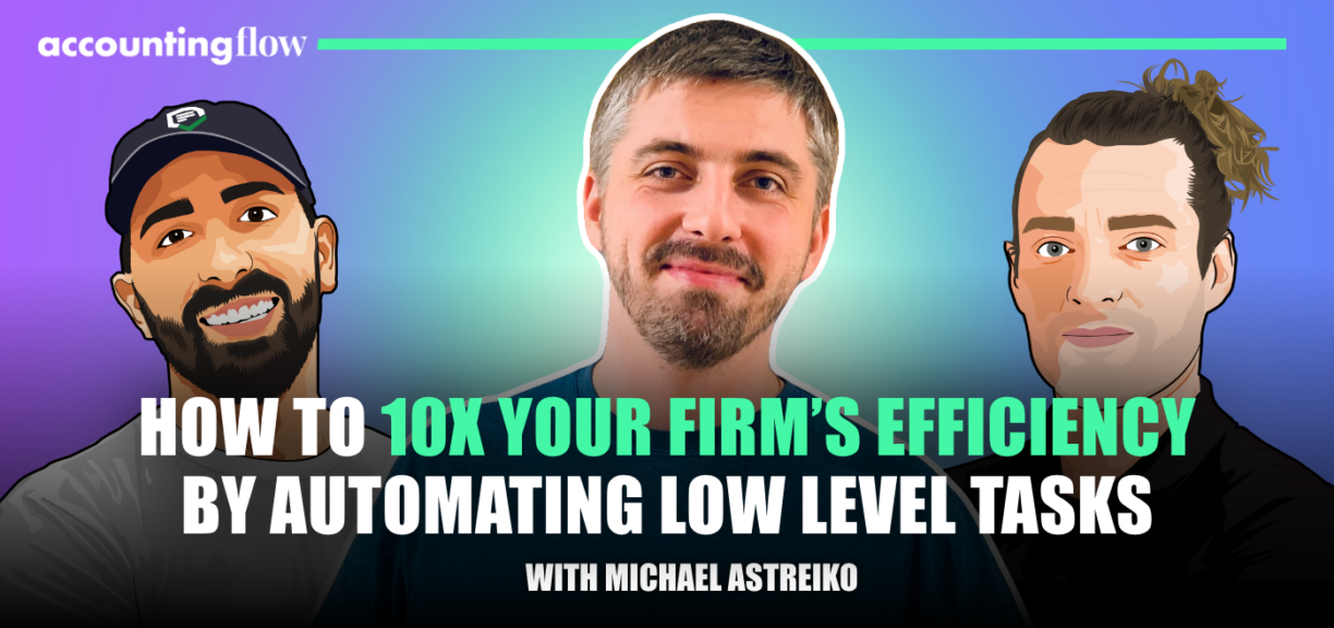 Season 2, Accounting Flow: Ep 5) How to 10X your firm’s efficiency by automating low level tasks