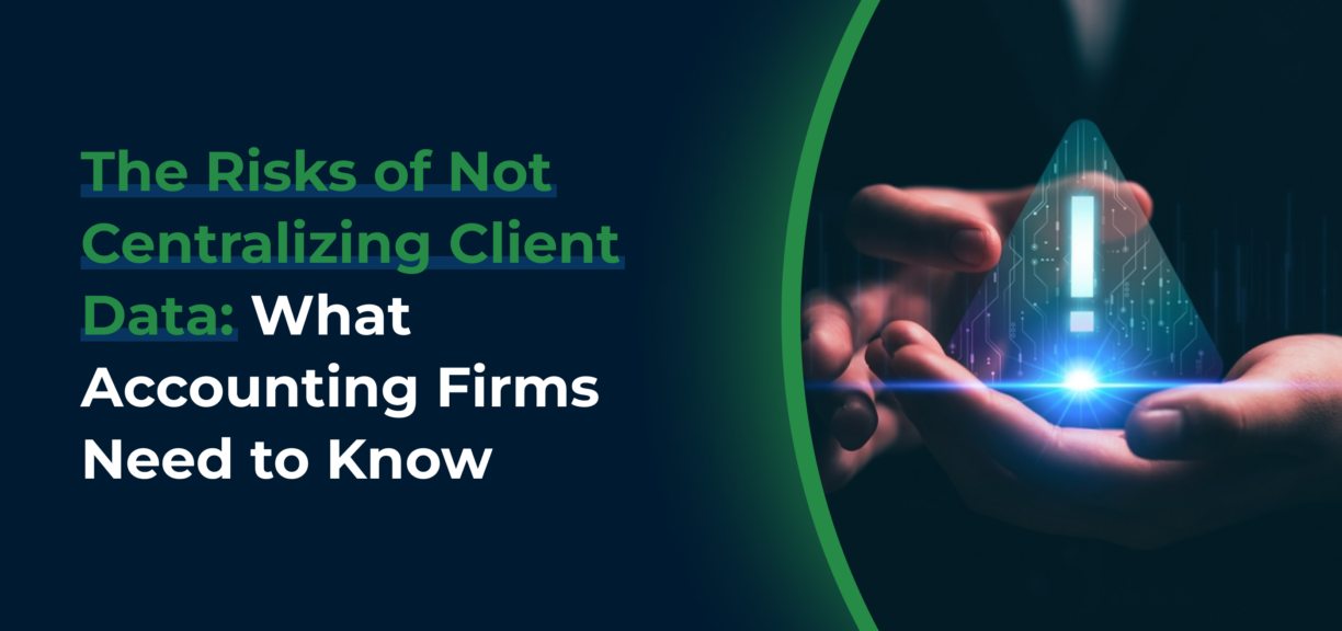 blog cover image for The Risks of Not Centralizing Client Data: What Accounting Firms Need to Know