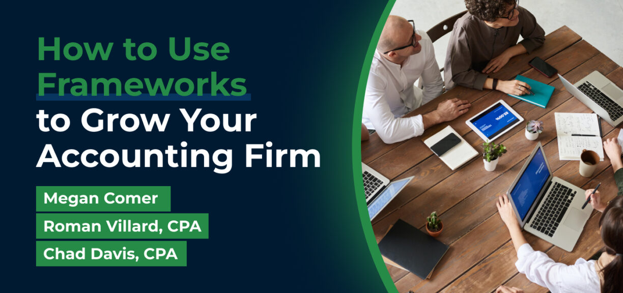 blog cover image for How to Use Frameworks to Grow Your Accounting Firm: Insights from Megan Comer, Roman Villard, CPA, and Chad Davis, CPA