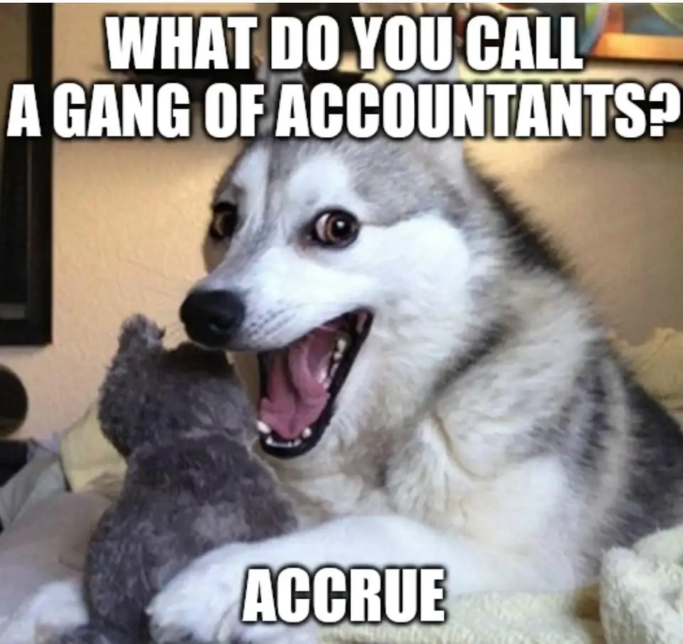 accounting meme - what do you call a gang of accountants? accrue