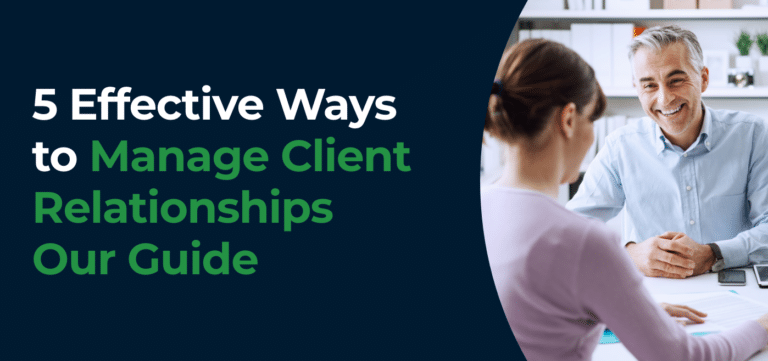 5 Effective Ways to Manage Client Relationships Our Guide