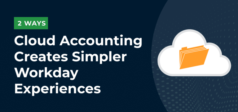2 Ways Cloud Accounting Creates Simpler Workday Experiences
