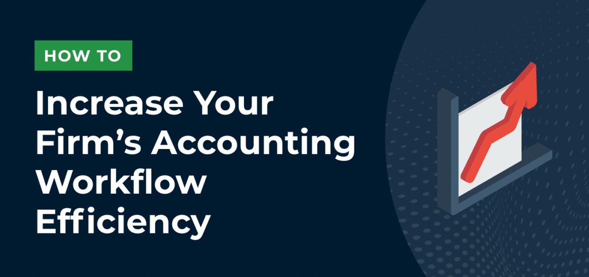 How To Increase Your Firm’s Accounting Workflow Efficiency