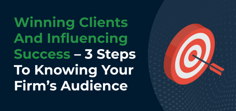 Winning Clients And Influencing Success – 3 Steps To Knowing Your Firm’s Audience