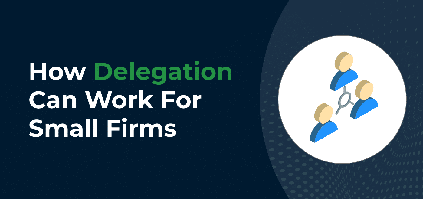 How Delegation Can Work For Small Firms