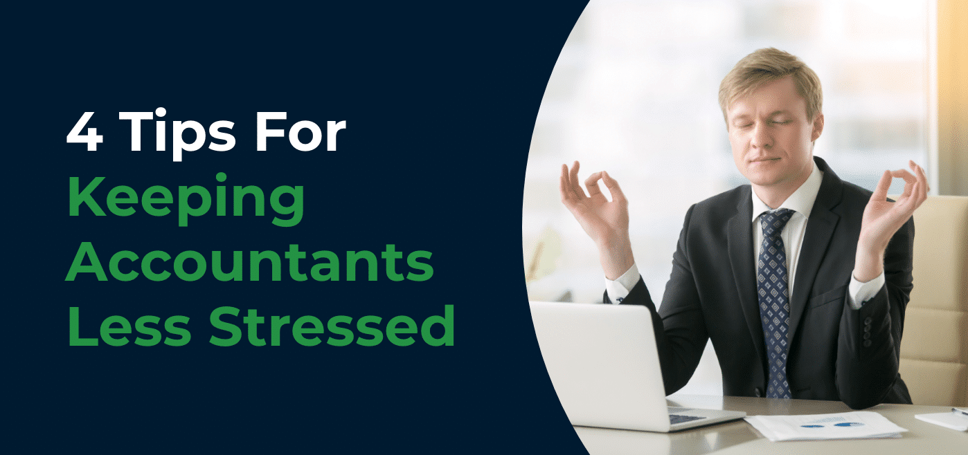 Tax Season Is Coming: 4 Tips For Keeping Accountants Less Stressed