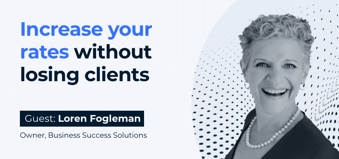 Increase your rates without losing clients (Guest: Loren Fogleman, Owner, Business Success Solutions)