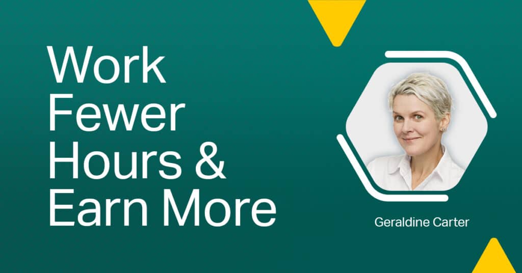 Work Fewer Hours And Multiply Your Firm'S Revenue (W/ Geraldine Carter) 1