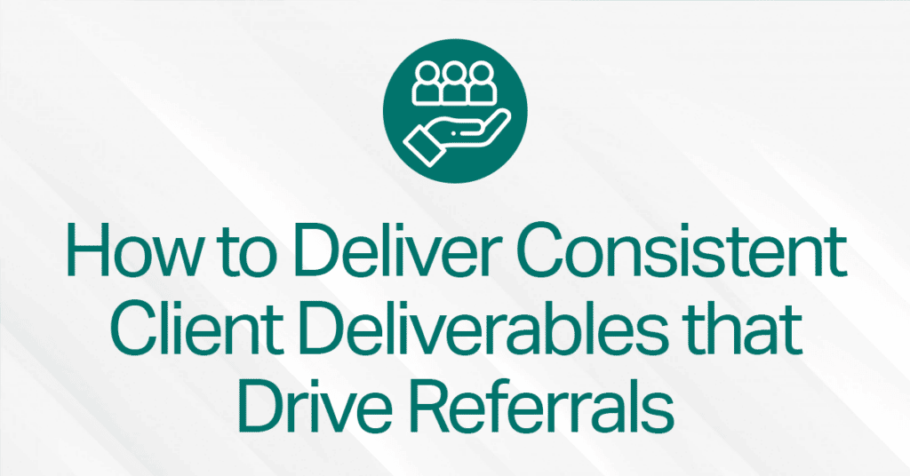 Blog Cover How To Deliver Consistent Client Deliverables That Drive Referrals