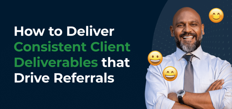 How to Deliver Consistent Client Deliverables that Drive Referrals