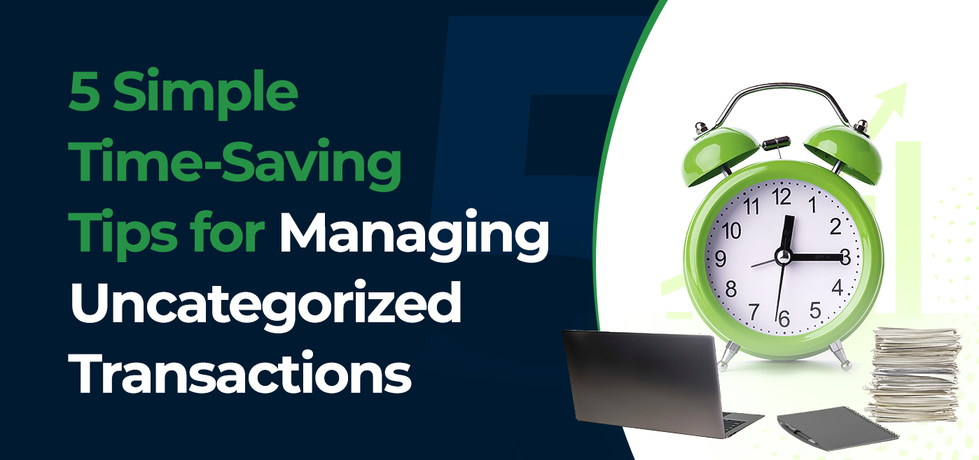 cover image for 5 simple time saving tips for managing uncategorized transactions blog content