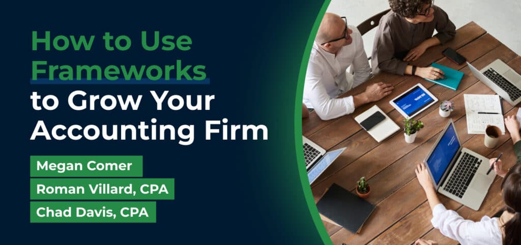 How to Use Frameworks to Grow Your Accounting Firm: Insights from Megan Comer, Roman Villard, CPA, and Chad Davis, CPA