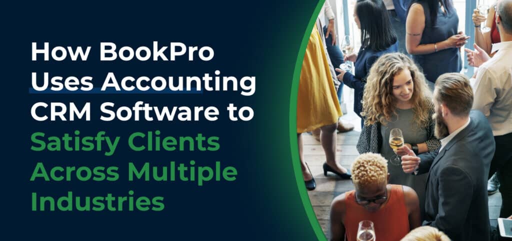 How BookPro Uses Accounting CRM Software to Satisfy Clients Across Multiple Industries
