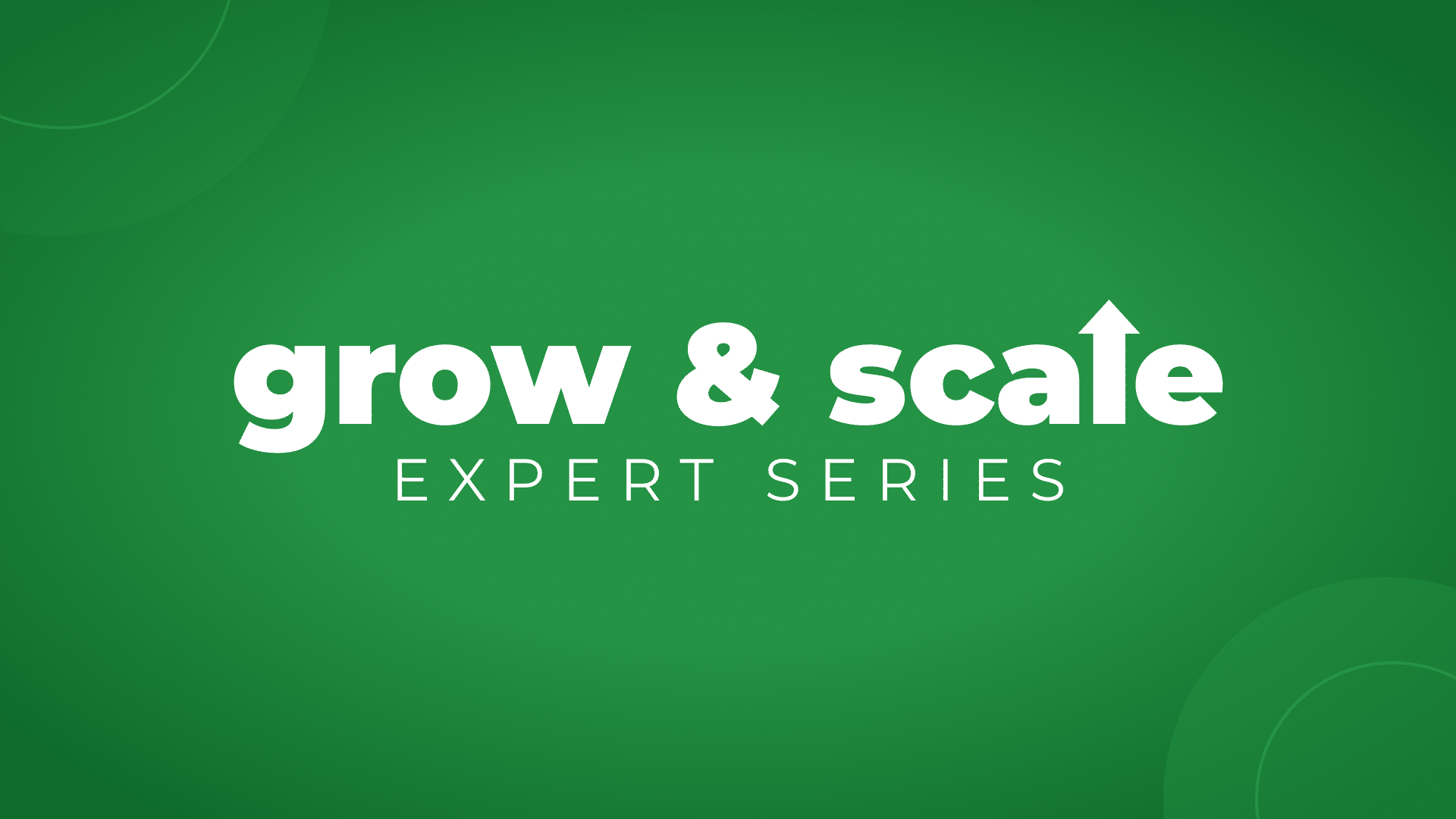 Green background with bold white text "grow & scale EXPERT SERIES," featuring an upward arrow integrated into the letter "l" in "scale."
