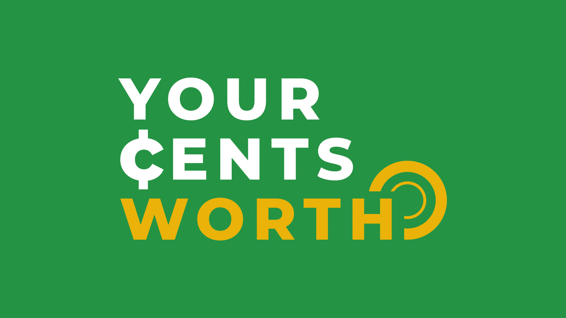 Green background with bold text "YOUR ¢ENTS WORTH," where "WORTH" is in gold and features a circular accent resembling sound waves.