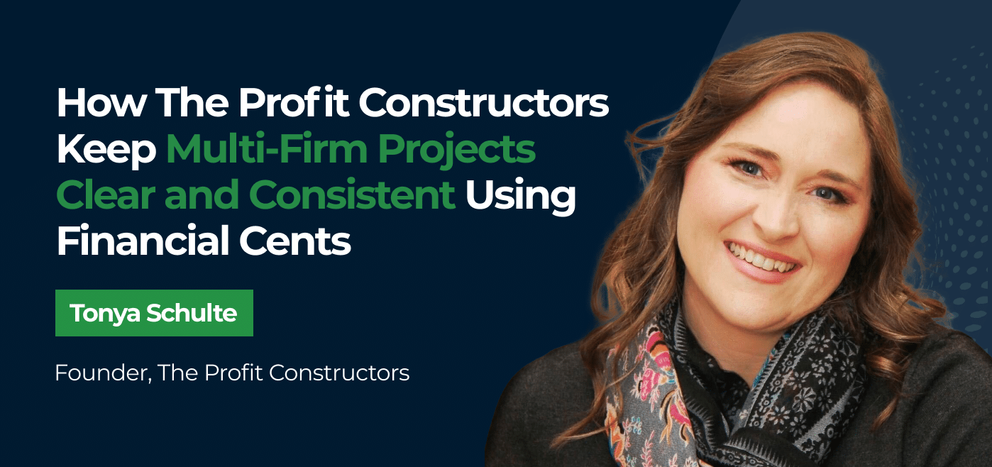 cover image for Tonya Schulte&#039;s customer story - How The Profit Constructors Keep Multi-Firm Projects Clear and Consistent Using Financial Cents