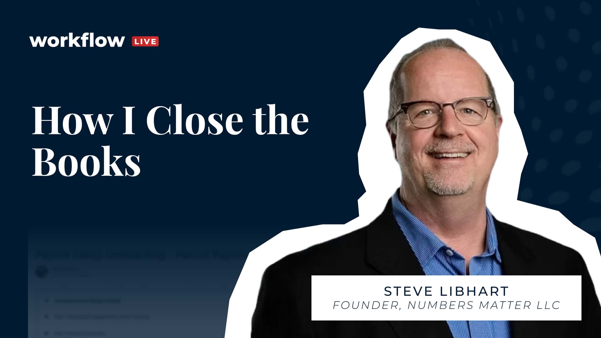 Workflow Live: How I Close the Books w/ Steven Libhart