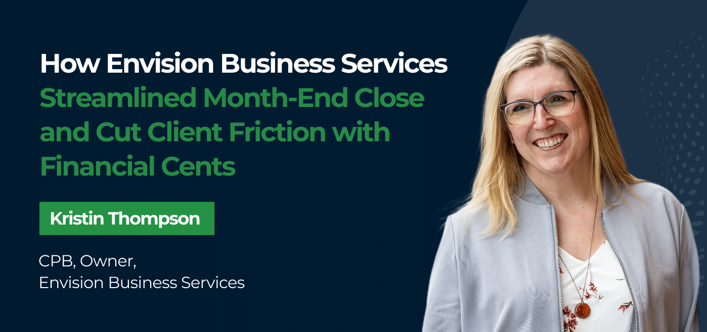 How Envision Business Services Streamlined Month-End Close and Cut Client Friction with Financial Cents. Kristin Thompson, CPB, Owner