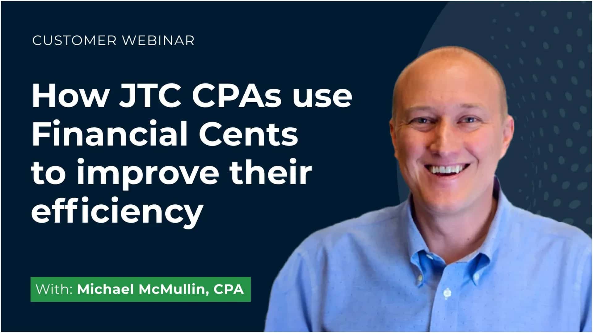 Customer Webinar: How JTC CPAs use Financial Cents to improve efficiency
