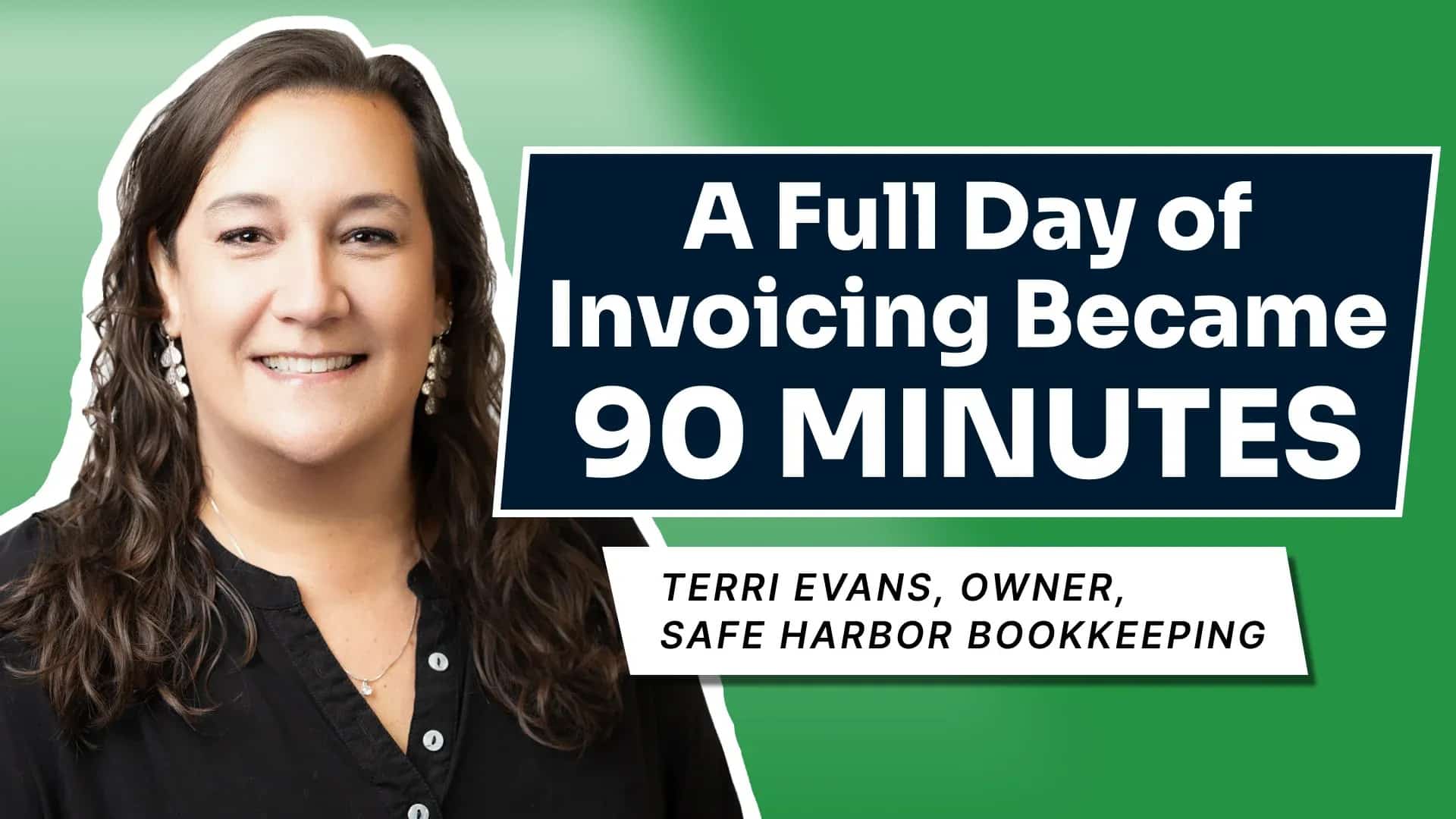 Terri Evans, Owner of Safe Harbor Bookkeeping: A Full Day of Invoicing Became 90 MINUTES